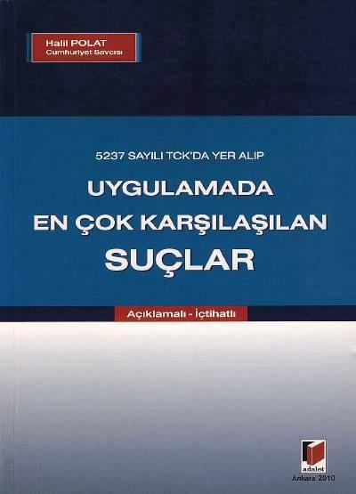 5237 Sayılı TCK'da Yer Alıp Uygulamada En Çok Karşılaşılan Suçlar (Açıklamalı – İçtihatlı) Halil Polat  - Kitap