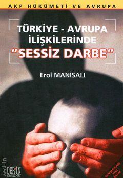 Türkiye – Avrupa İlişkilerinde “Sessiz Darbe” Erol Manisalı  - Kitap