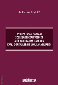 Avrupa İnsan Hakları Sözleşmesi Çerçevesinde Adil Yargılanma Hakkının Kamu Görevlilerine Uygulanabilirliği Ceren Burçak Kır