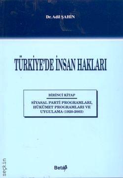 Türkiye'de İnsan Hakları Siyasal Parti Programları Hükümet Programları ve Uygulama (1920–2003) Adil Şahin  - Kitap