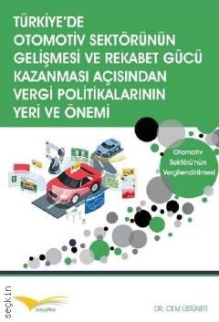Türkiye'de Otomotiv Sektörünün Gelişmesi ve Rekabet Gücü Kazanması Açısından Vergi Politikalarının Yeri ve Önemi Dr. Cem Üstüner  - Kitap