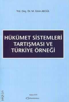 Hükümet Sistemleri Tartışması ve Türkiye Örneği Yrd. Doç. Dr. M. Emin Akgül  - Kitap