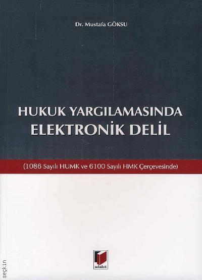 Hukuk Yargılamasında Elektronik Delil (1086 Sayılı HUMK ve 6100 Sayılı HMK Çerçevesinde) Dr. Mustafa Göksu  - Kitap