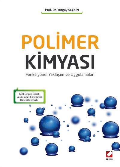 Polimer Kimyası Fonksiyonel Yaklaşım ve Uygulamaları Prof. Dr. Turgay Seçkin  - Kitap