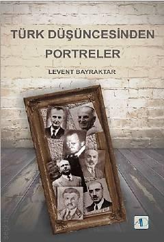 Türk Düşüncesinden Portreler Levent Bayraktar  - Kitap