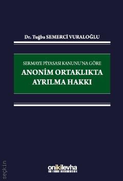 Sermaye Piyasası Kanunu'na Göre Anonim Ortaklıkta Ayrılma Hakkı Dr. Tuğba Semerci Vuraloğlu  - Kitap