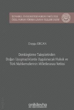 İstanbul Üniversitesi Hukuk Fakültesi Özel Hukuk Yüksek Lisans Tezleri Dizisi No: 47 Denkleştirme Taleplerinden Doğan Uyuşmazlıklarda Uygulanacak Hukuk ve Türk Mahkemelerinin Milletlerarası Yetkisi Duygu Ercan  - Kitap