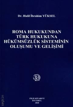 Roma Hukukundan Türk Hukukuna Hükümsüzlük Sisteminin Oluşumu ve Gelişimi Dr. Halil İbrahim Yüksel  - Kitap