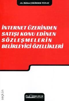 İnternet Üzerinden Satışı Konu Edinen Sözleşmelerin Belirleyici Özellikleri Meltem Çekirdek Totan