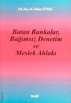 Batan Bankalar Bağımsız Denetim ve Meslek Ahlakı Türkan Önder  - Kitap