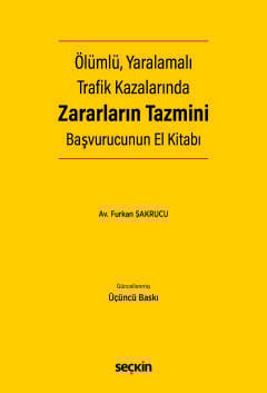 Ölümlü, Yaralamalı Trafik Kazalarında Zararların Tazmini Başvurucunun El Kitabı
