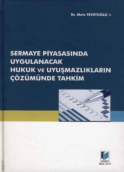 Sermaye Piyasasında Uygulanacak Hukuk ve Uyuşmazlıkların Çözümünde Tahkim Dr. Mete Tevetoğlu  - Kitap
