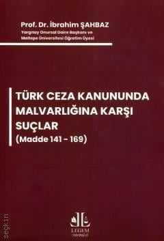 Türk Ceza Kanununda Malvarlığına Karşı Suçlar (Madde 141 – 169) Prof. Dr. İbrahim Şahbaz  - Kitap