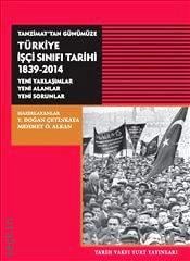 Tanzimat’tan Günümüze Türkiye İşçi Sınıfı Tarihi 1839–2014 Y. Doğan Çetinkaya, Mehmet Ö. Alkan  - Kitap