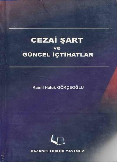 Cezai Şart ve Güncel İçtihatlar Kamil Haluk Gökçeoğlu  - Kitap