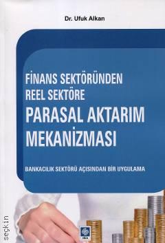 Finans Sektöründen Reel Sektöre Parasal Aktarım Mekanizması Bankacılık Sektörü Açısından Bir Uygulama Dr. Ufuk Alkan  - Kitap