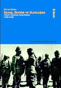 Savaş Devrim ve Uluslaşma Türkiye Tarihinde Geçiş Dönemi (1908–1928) Erik Jan Zürcher  - Kitap