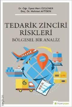 Tedarik Zinciri Riskleri Bölgesel Bir Analiz Doç. Dr. Mehmet Aytekin  - Kitap