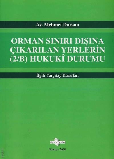 Orman Sınırı Dışına Çıkarılan Yerlerin (2/B) Hukuki Durumu
 İlgili Yargıtay Kararları Mehmet Dursun  - Kitap