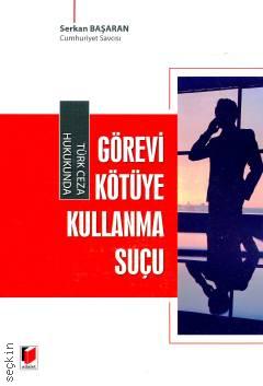 Türk Ceza Hukukunda Görevi Kötüye Kullanma Suçu Serkan Başaran  - Kitap