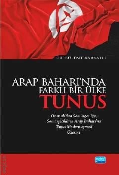 Arap Baharı'nda Farklı Bir Ülke TUNUS Dr. Bülent Karaatlı  - Kitap