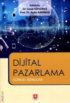 Dijital Pazarlama Güncel Konular Prof. Dr. Aydın Kayabaşı, Dr. Cevat Söylemez  - Kitap