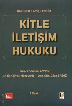 Kitle İletişim Hukuku Doç. Dr. Sinan Bayındır, Dr. Öğr. Üyesi Özge Apiş, Arş. Gör. Oğuz Ersöz  - Kitap
