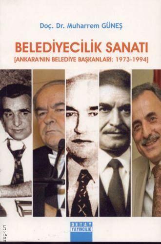 Belediyecilik Sanatı (Ankara'nın Belediye Başkanları:1973–1994) Doç. Dr. Muharrem Güneş  - Kitap