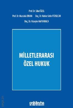 Milletlerarası Özel Hukuk Prof. Dr. Sibel Özel, Prof. Dr. Mustafa Erkan, Doç. Dr. Hatice Selin Pürselim, Doç. Dr. Hüseyin Akif Karaca  - Kitap