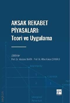 Aksak Rekabet Piyasaları Teori ve Uygulama Prof. Dr. Müslüme Narin, Prof. Dr. Altan Hakan Çermikli  - Kitap