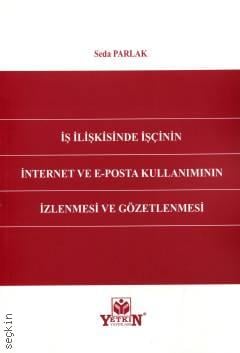 İş İlişkisinde İşçinin İnternet ve E–Posta Kullanımının İzlenmesi ve Gözetlenmesi
 Seda Parlak  - Kitap