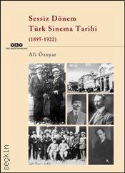 Sessiz Dönem Türk Sinema Tarihi (1895–1922) Ali Özuyar  - Kitap