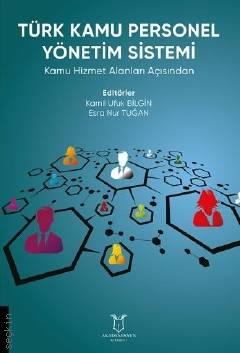 Türk Kamu Personel Yönetim Sistemi Prof. Dr. Kamil Ufuk Bilgin, Dr. Esra Nur Tuğan  - Kitap