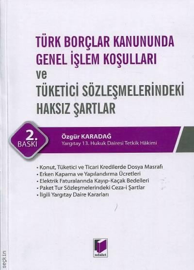 Türk Borçlar Kanununda Genel İşlem Koşulları ve Tüketici Sözleşmelerindeki Haksız Şartlar Özgür Karadağ  - Kitap