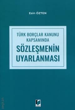 Türk Borçlar Kanunu Kapsamında Sözleşmenin Uyarlanması Esin Özten  - Kitap