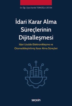 İdari Karar Alma Süreçlerinin Dijitalleşmesi Kamile Türkoğlu Üstün