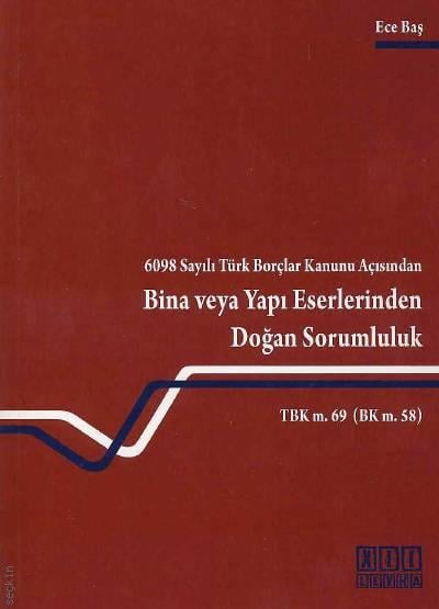 6098 Sayılı Türk Borçlar Kanunu Açısından Bina ve Yapı Eserlerinden Doğan Sorumluluk Ece Baş Süzel  - Kitap
