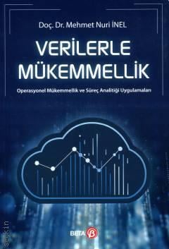 Verilerle Mükemmellik Operasyonel Mükemmellik ve Süreç Analitiği Uygulamaları Doç. Dr. Mehmet Nuri İnel  - Kitap