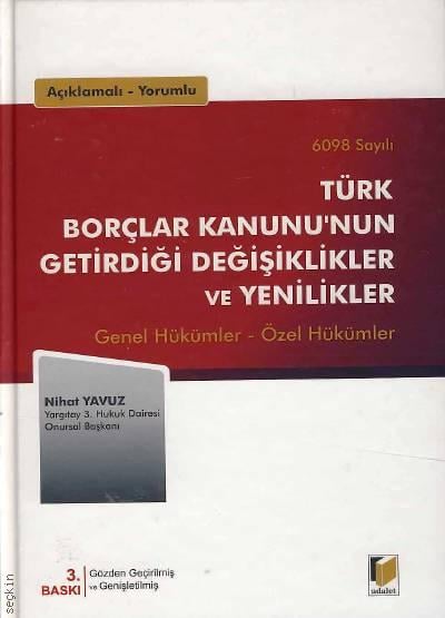 Açıklamalı – Yorumlu Türk Borçlar Kanunu'nun Getirdiği Değişiklikler ve Yenilikler Genel Hükümler – Özel Hükümler Nihat Yavuz  - Kitap