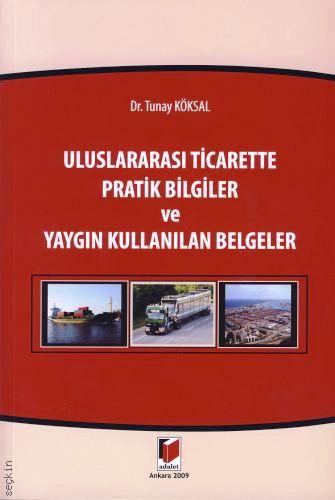 Uluslararası Ticarette Pratik Bilgiler ve Yaygın Kullanılan Belgeler Dr. Tunay Köksal  - Kitap