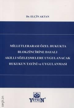 Milletlerarası Özel Hukukta Blokzincirine Dayalı Akıllı Sözleşmelere Uygulanacak Hukukun Tayini ve Uygulaması