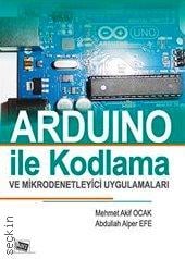Arduino ile Kodlama ve Mikrodenetleyici Uygulamaları Abdullah Alper Efe, Mehmet Akif Ocak  - Kitap