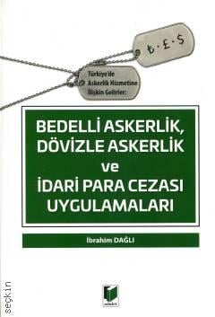 Türkiyede Askerlik Hizmetine İlişkin Gelirler: Bedelli Askerlik, Dövizle Askerlik Ve İdari Para Cezası Uygulamaları İbrahim Dağlı  - Kitap