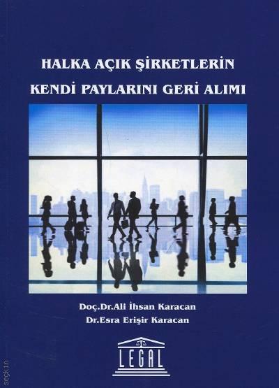 Halka Açık Şirketlerin Kendi Paylarını Geri Alımı Doç. Dr. Ali İhsan Karacan, Dr. Esra Erişir Karacan  - Kitap