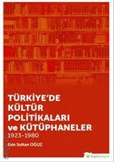 Türkiye'de Kültür Politikaları ve Kütüphaneler  Esin Sultan Oğuz
