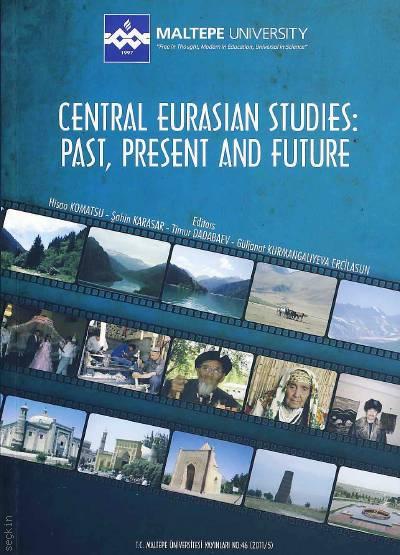 Central Eurasian Studies: Past, Present and Future Hisao Komatsu, Şahin Karasar, Timur Dadabaev