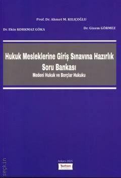 Hukuk Mesleklerine Giriş Sınavına Hazırlık Soru Bankası Ahmet M. Kılıçoğlu, Ekin Korkmaz Göka, Gizem Görmez