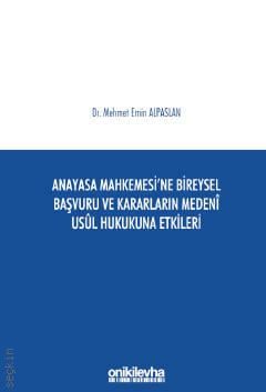 Anayasa Mahkemesi'ne Bireysel Başvuru ve Kararların Medeni Usul Hukukuna Etkileri Dr. Mehmet Emin Alpaslan  - Kitap