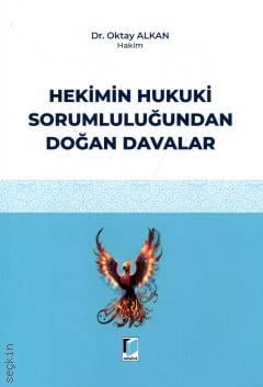 Hekimin Hukuki Sorumluluğundan Doğan Davalar Oktay Alkan
