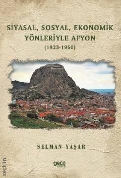 Siyasal Sosyal Ekonomik Yönleriyle Afyon  (1923 – 1960) Selman Yaşar  - Kitap